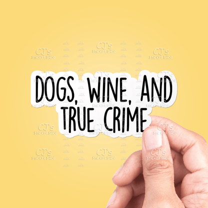 Dogs Wine And True Crime Sticker Vinyl Decal - Veranda Cafe & Mercantile