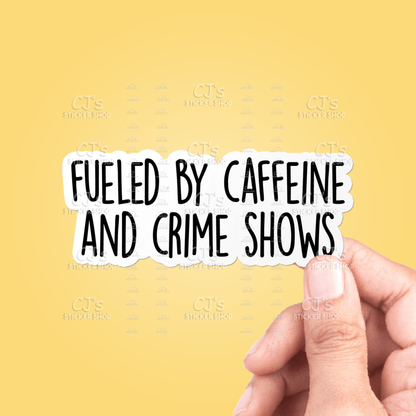 Fueled By Caffeine And Crime Shows Sticker Vinyl Decal - Veranda Cafe & Mercantile