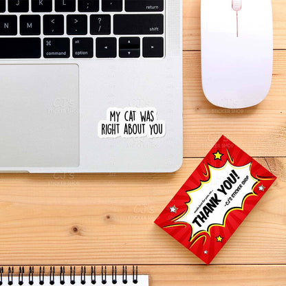My Cat Was Right About You Sticker Vinyl Decal Funny - Veranda Cafe & Mercantile