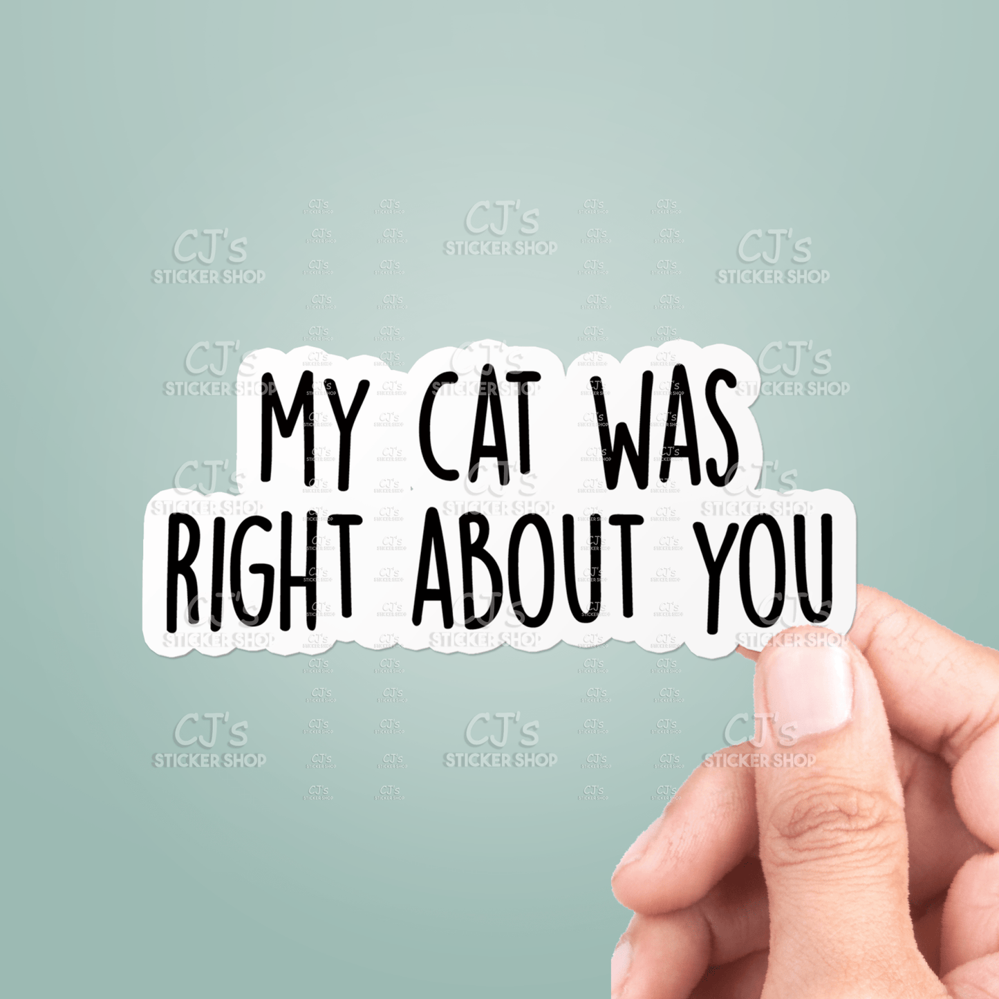 My Cat Was Right About You Sticker Vinyl Decal Funny - Veranda Cafe & Mercantile