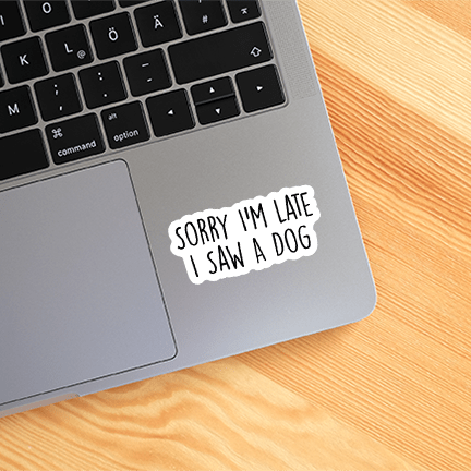 Sorry I'm Late I Saw A Dog Funny Sticker Vinyl Decal - Veranda Cafe & Mercantile