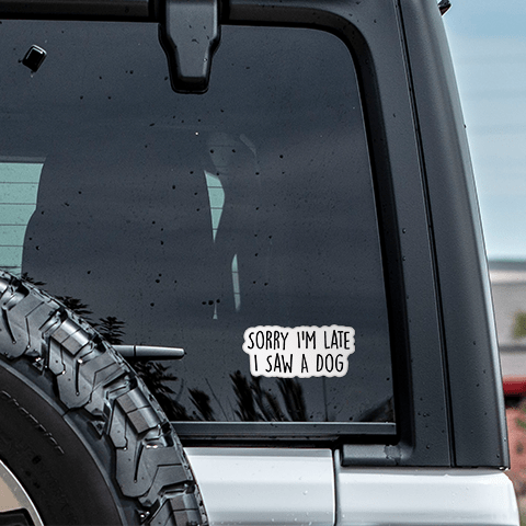 Sorry I'm Late I Saw A Dog Funny Sticker Vinyl Decal - Veranda Cafe & Mercantile