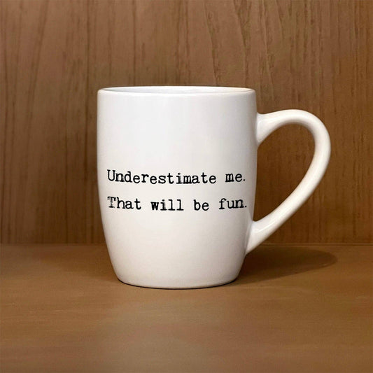 Underestimate me. That will be fun. Mug - Veranda Cafe & Mercantile