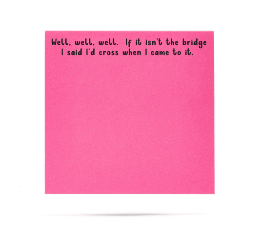 Well, well well. If it isn' the bridge I said I'd Sticky Notes - Veranda Cafe & Mercantile